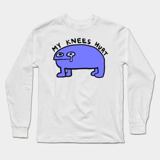 my knees hurt Long Sleeve T-Shirt